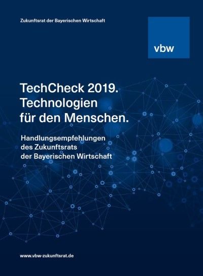 TechCheck 2019. Technologien für den Menschen. Handlungsempfehlungen des Zukunftsrats der Bayerischen Wirtschaft
